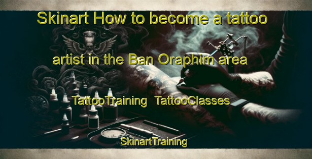 Skinart How to become a tattoo artist in the Ban Oraphim area | TattooTraining | TattooClasses | SkinartTraining-Thailand