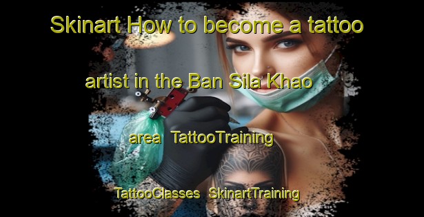 Skinart How to become a tattoo artist in the Ban Sila Khao area | TattooTraining | TattooClasses | SkinartTraining-Thailand
