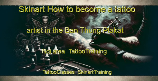 Skinart How to become a tattoo artist in the Ban Thung Plakat Noi area | TattooTraining | TattooClasses | SkinartTraining-Thailand