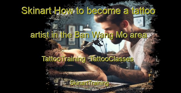 Skinart How to become a tattoo artist in the Ban Wang Mo area | TattooTraining | TattooClasses | SkinartTraining-Thailand