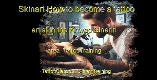 Skinart How to become a tattoo artist in the Khwao Sinarin area | TattooTraining | TattooClasses | SkinartTraining-Thailand
