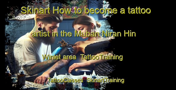 Skinart How to become a tattoo artist in the Muban Niran Hin Winlet area | TattooTraining | TattooClasses | SkinartTraining-Thailand