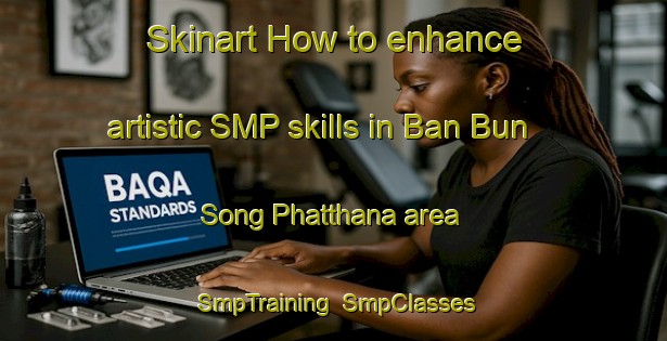 Skinart How to enhance artistic SMP skills in Ban Bun Song Phatthana area | SmpTraining | SmpClasses | SkinartTraining-Thailand