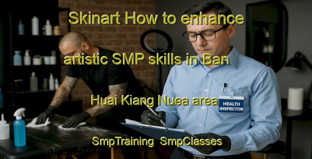 Skinart How to enhance artistic SMP skills in Ban Huai Kiang Nuea area | SmpTraining | SmpClasses | SkinartTraining-Thailand