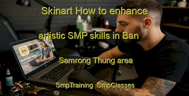 Skinart How to enhance artistic SMP skills in Ban Samrong Thung area | SmpTraining | SmpClasses | SkinartTraining-Thailand