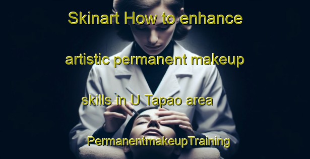 Skinart How to enhance artistic permanent makeup skills in U Tapao area | PermanentmakeupTraining | PermanentmakeupClasses | SkinartTraining-Thailand