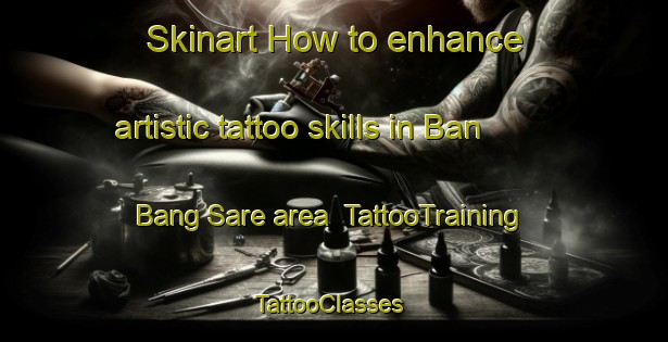 Skinart How to enhance artistic tattoo skills in Ban Bang Sare area | TattooTraining | TattooClasses | SkinartTraining-Thailand