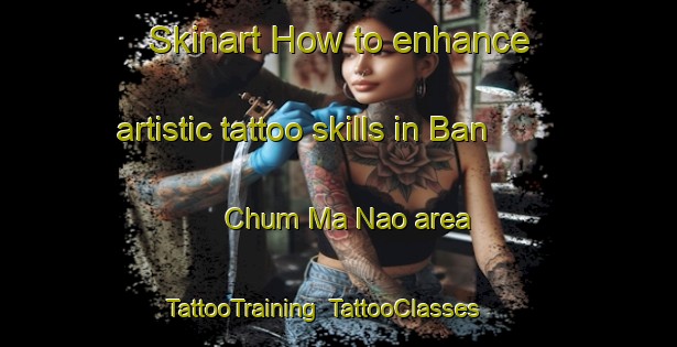 Skinart How to enhance artistic tattoo skills in Ban Chum Ma Nao area | TattooTraining | TattooClasses | SkinartTraining-Thailand