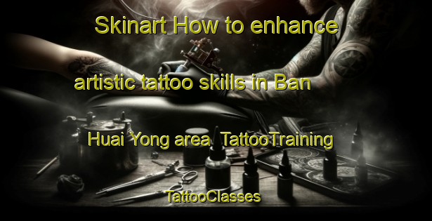 Skinart How to enhance artistic tattoo skills in Ban Huai Yong area | TattooTraining | TattooClasses | SkinartTraining-Thailand