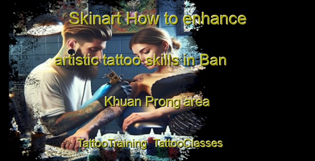 Skinart How to enhance artistic tattoo skills in Ban Khuan Prong area | TattooTraining | TattooClasses | SkinartTraining-Thailand