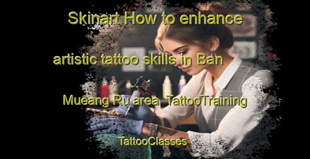 Skinart How to enhance artistic tattoo skills in Ban Mueang Ru area | TattooTraining | TattooClasses | SkinartTraining-Thailand