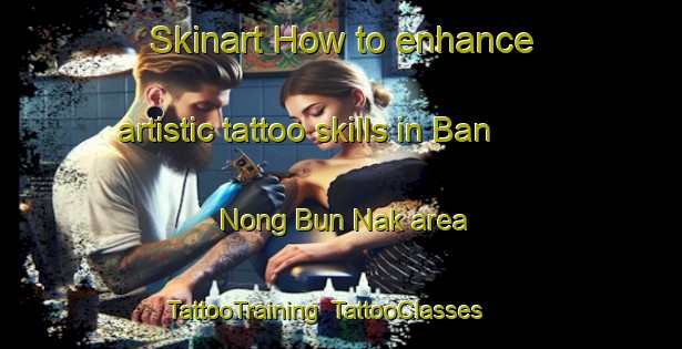 Skinart How to enhance artistic tattoo skills in Ban Nong Bun Nak area | TattooTraining | TattooClasses | SkinartTraining-Thailand