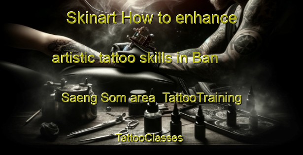 Skinart How to enhance artistic tattoo skills in Ban Saeng Som area | TattooTraining | TattooClasses | SkinartTraining-Thailand