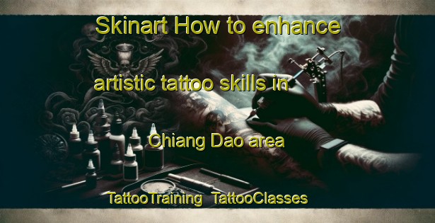 Skinart How to enhance artistic tattoo skills in Chiang Dao area | TattooTraining | TattooClasses | SkinartTraining-Thailand