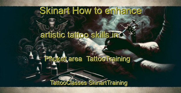 Skinart How to enhance artistic tattoo skills in Phuket area | #TattooTraining #TattooClasses #SkinartTraining-Thailand