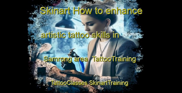 Skinart How to enhance artistic tattoo skills in Samrong area | #TattooTraining #TattooClasses #SkinartTraining-Thailand