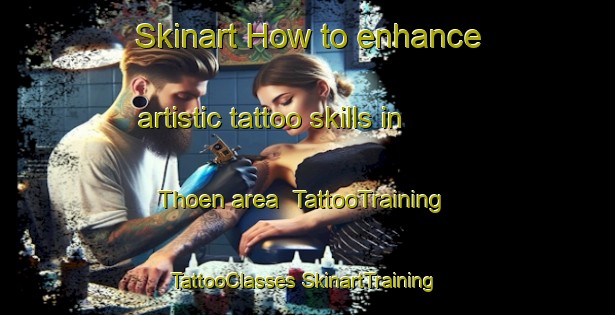 Skinart How to enhance artistic tattoo skills in Thoen area | #TattooTraining #TattooClasses #SkinartTraining-Thailand