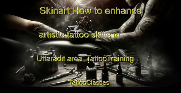 Skinart How to enhance artistic tattoo skills in Uttaradit area | TattooTraining | TattooClasses | SkinartTraining-Thailand