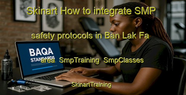 Skinart How to integrate SMP safety protocols in Ban Lak Fa area | SmpTraining | SmpClasses | SkinartTraining-Thailand