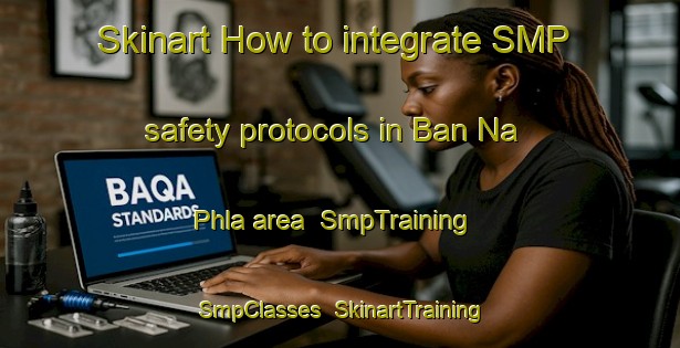 Skinart How to integrate SMP safety protocols in Ban Na Phla area | SmpTraining | SmpClasses | SkinartTraining-Thailand