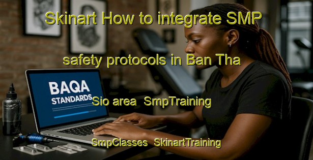 Skinart How to integrate SMP safety protocols in Ban Tha Sio area | SmpTraining | SmpClasses | SkinartTraining-Thailand
