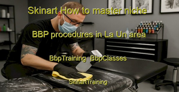 Skinart How to master niche BBP procedures in La Un area | BbpTraining | BbpClasses | SkinartTraining-Thailand