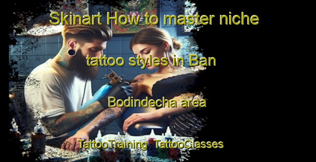 Skinart How to master niche tattoo styles in Ban Bodindecha area | TattooTraining | TattooClasses | SkinartTraining-Thailand
