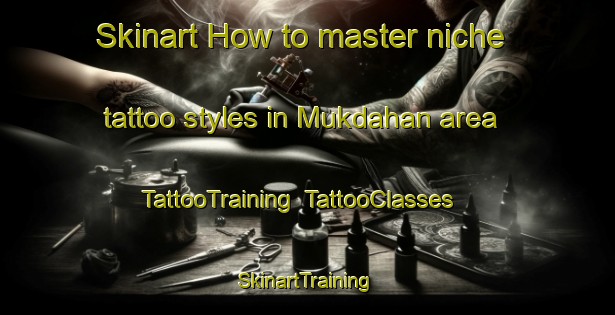 Skinart How to master niche tattoo styles in Mukdahan area | TattooTraining | TattooClasses | SkinartTraining-Thailand