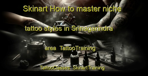 Skinart How to master niche tattoo styles in Srinagarindra area | TattooTraining | TattooClasses | SkinartTraining-Thailand