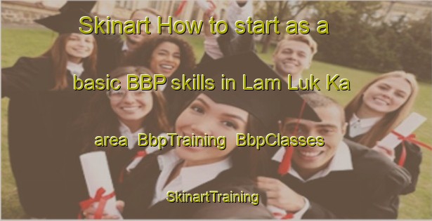 Skinart How to start as a basic BBP skills in Lam Luk Ka area | BbpTraining | BbpClasses | SkinartTraining-Thailand
