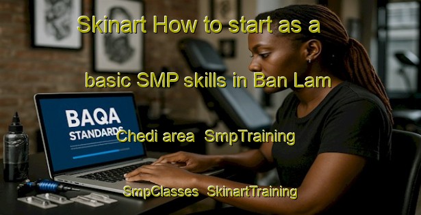 Skinart How to start as a basic SMP skills in Ban Lam Chedi area | SmpTraining | SmpClasses | SkinartTraining-Thailand