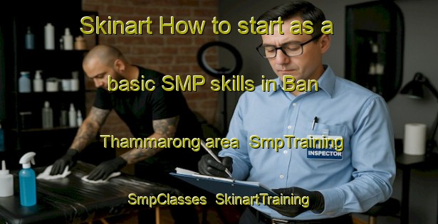 Skinart How to start as a basic SMP skills in Ban Thammarong area | SmpTraining | SmpClasses | SkinartTraining-Thailand