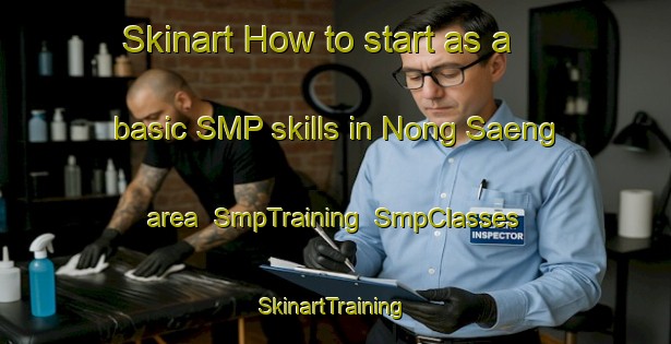 Skinart How to start as a basic SMP skills in Nong Saeng area | SmpTraining | SmpClasses | SkinartTraining-Thailand