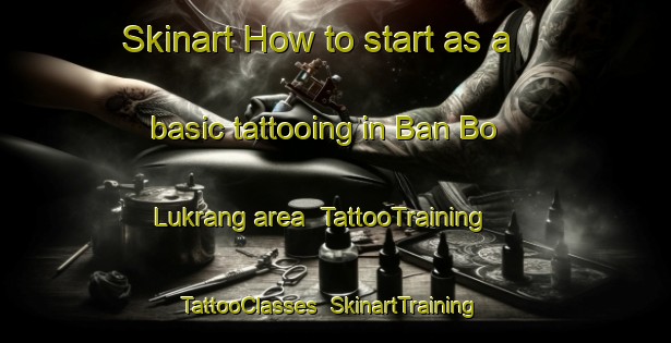 Skinart How to start as a basic tattooing in Ban Bo Lukrang area | TattooTraining | TattooClasses | SkinartTraining-Thailand