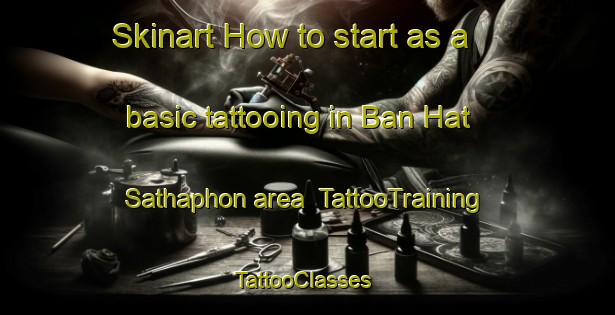 Skinart How to start as a basic tattooing in Ban Hat Sathaphon area | TattooTraining | TattooClasses | SkinartTraining-Thailand