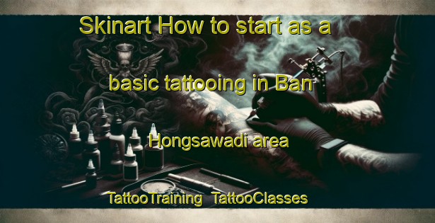 Skinart How to start as a basic tattooing in Ban Hongsawadi area | TattooTraining | TattooClasses | SkinartTraining-Thailand
