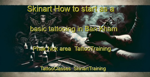Skinart How to start as a basic tattooing in Ban Kham Phak Nok area | TattooTraining | TattooClasses | SkinartTraining-Thailand