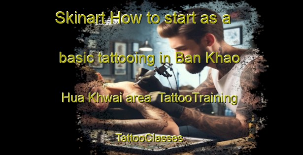 Skinart How to start as a basic tattooing in Ban Khao Hua Khwai area | TattooTraining | TattooClasses | SkinartTraining-Thailand