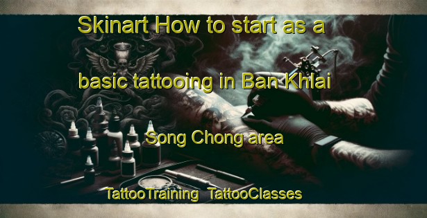 Skinart How to start as a basic tattooing in Ban Khlai Song Chong area | TattooTraining | TattooClasses | SkinartTraining-Thailand