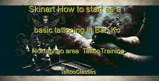 Skinart How to start as a basic tattooing in Ban Ko Noktaphao area | TattooTraining | TattooClasses | SkinartTraining-Thailand