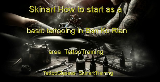Skinart How to start as a basic tattooing in Ban Ko Rian area | TattooTraining | TattooClasses | SkinartTraining-Thailand