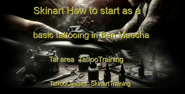 Skinart How to start as a basic tattooing in Ban Maecha Tai area | TattooTraining | TattooClasses | SkinartTraining-Thailand