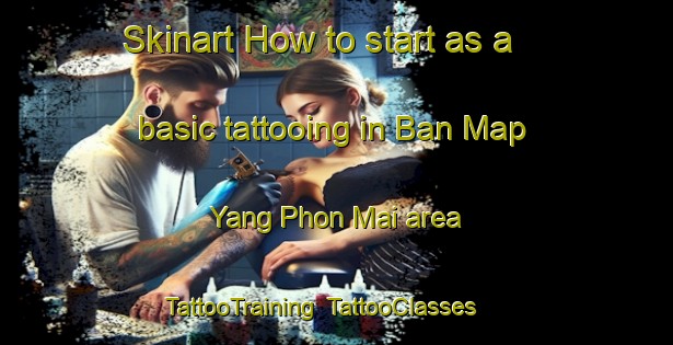 Skinart How to start as a basic tattooing in Ban Map Yang Phon Mai area | TattooTraining | TattooClasses | SkinartTraining-Thailand