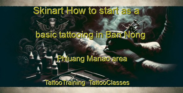 Skinart How to start as a basic tattooing in Ban Nong Phluang Manao area | TattooTraining | TattooClasses | SkinartTraining-Thailand