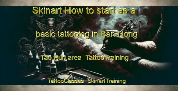 Skinart How to start as a basic tattooing in Ban Nong Tao Pun area | TattooTraining | TattooClasses | SkinartTraining-Thailand