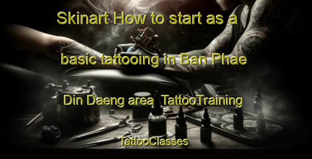 Skinart How to start as a basic tattooing in Ban Phae Din Daeng area | TattooTraining | TattooClasses | SkinartTraining-Thailand