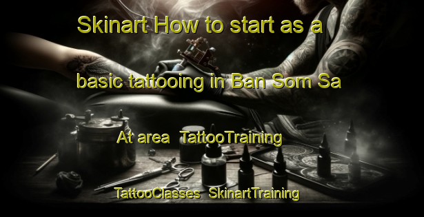 Skinart How to start as a basic tattooing in Ban Som Sa At area | TattooTraining | TattooClasses | SkinartTraining-Thailand