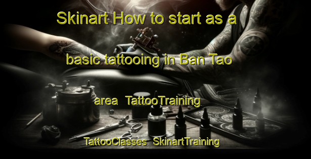 Skinart How to start as a basic tattooing in Ban Tao area | TattooTraining | TattooClasses | SkinartTraining-Thailand