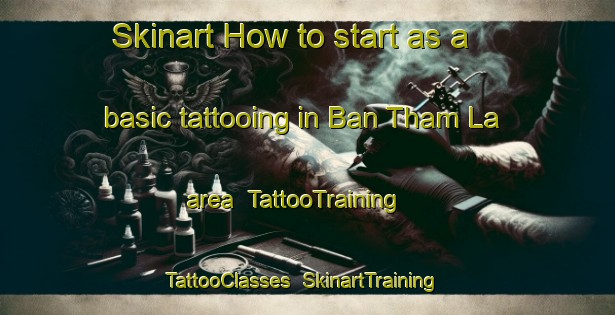Skinart How to start as a basic tattooing in Ban Tham La area | TattooTraining | TattooClasses | SkinartTraining-Thailand