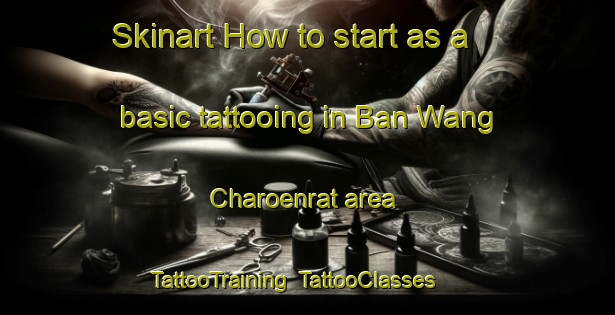 Skinart How to start as a basic tattooing in Ban Wang Charoenrat area | TattooTraining | TattooClasses | SkinartTraining-Thailand